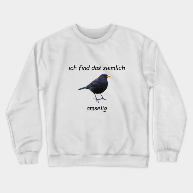 Ich finde das ziemlich amselig Crewneck Sweatshirt by Deutsche Memes